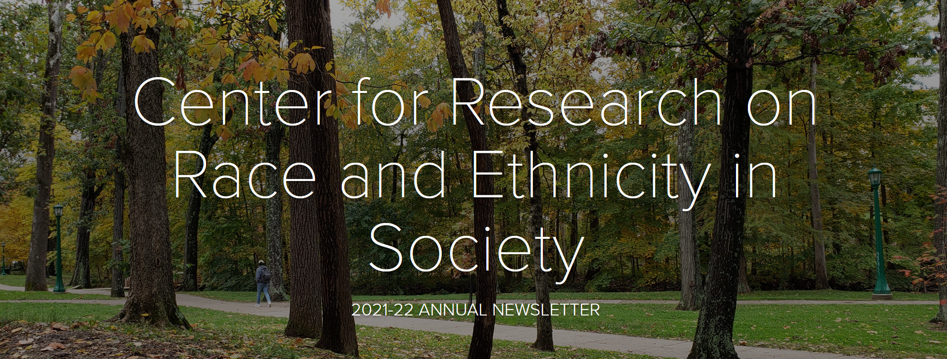 Decorative banner image for the CRRES 2021-22 newsletter. White text reads "Center for Research on Race and Ethnicity in Society, 2021-22 Annual Newsletter" over an image of a wooded brick path through campus