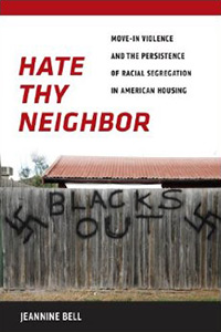 Image of the cover of the book Hate Thy Neighbor: Move-In Violence and the Persistence of Racial Segregation in American Housing written by Jeanine Bell.