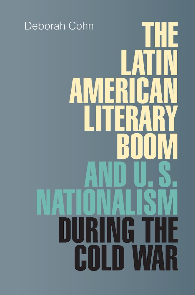 Image of the cover of the book The Latin American Literacy Boom and U.S. Nationalism During the Cold War written by Deborah Cohn.
